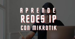 Aprende Redes IP con MikroTik