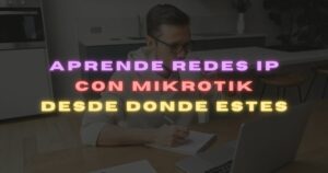 Desde donde estés: aprende Redes IP